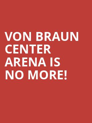 Von Braun Center Arena is no more